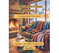 Cozy Corners & Quiet Moments: A Cozy Coloring Book Featuring Hygge Spaces, Relaxing Interiors, and Stress Relief Scenes: Soft Aesthetic Homes, ... Relaxation, Mindfulness, and Creative Escape