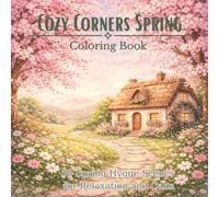 Cozy Corners Spring Coloring Book: 50 Spring Hygge Scenes for Relaxation and Calm