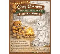 Cozy Corners: Teddy Bears & Cocoa: Relaxing & Simple Cute Designs for Stress Relief and Calm
