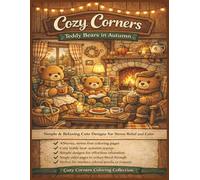 Cozy Corners: Teddy Bears in Autumn: A Cute & Cozy Fall Coloring Book for Adults Featuring Teddy Bears, Warm Autumn Scenes, and Simple Relaxing Designs