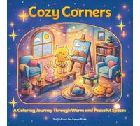 Cozy Corners: Warm Moments to Color in Charming Little Spaces: A Creative Coloring Journey Filled with Cute Characters, Relaxing Scenes, and Wholesome Home Comfort