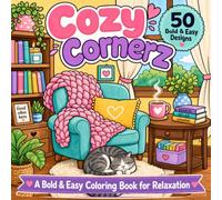 Cozy Cornerz: A Bold & Easy Coloring Book for Relaxation: Simple, Stress-Relieving Designs of Comforting Spaces, Cute Objects, and Peaceful Moments for Adults, Seniors, and Beginners