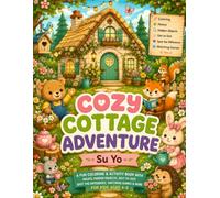 Cozy Cottage Adventure: A Fun Coloring & Activity Book with Mazes, Hidden Objects, Dot-to-Dot, Matching Games & More for Toddlers, Pre-schoolers, Kids