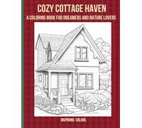 Cozy Cottage Haven: A Coloring Book for Dreamers and Nature Lovers