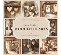Cozy Cottage Wooden Hearts: Scrapbook, craft, decoupage paper, 24 designs, 24 double-sided sheets, 6'' x 6''