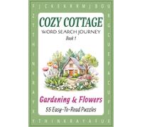 Cozy Cottage Word Search Journey - Book 1: Gardening and Flowers - 55 Easy-to-Read Puzzles: Relax and unwind with garden-themed fun in a handy 6x9 ... & gardening trackers, seeds lists, and notes!