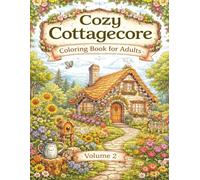 Cozy Cottagecore Coloring Book for Adults - Volume 2: Relaxing Countryside Cottages, Flower Gardens, Cute Animals and Peaceful Scenes for Stress Relief