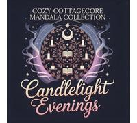 Cozy Cottagecore Mandala Collection Candlelight Evenings: Let Your Heart Rest in the Quiet Glow A Soothing Mandala Coloring Book for Calm Evenings and Mindful Reflection
