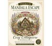 Cozy Cottagecore Mandalas: Rustic Nature-Inspired Mandalas for Relaxation, Mindfulness, Stress Relief, and Creative Escape