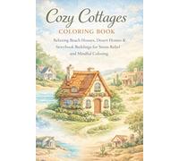 Cozy Cottages: Relaxing Cottage Scenes for Stress Relief, Calm, and Mindful Coloring