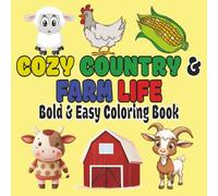 Cozy Country & Farm Life Bold and Eazy Coloring Book: Bold & Eazy Coloring Book Simple Illustrations with Cute Designs for Adults, Seniors and Kids | ... Pages or to Draw your Own Designs