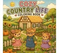 Cozy Country Life Coloring Book: A Relaxing Journey Through Farm Life, Gardens, and Rustic Charm