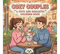 Cozy Couples Cute and Romantic Coloring Book: Featuring Intimate Date Scenes & Romance Moments for Adults - Calm Relaxation Pages & Perfect Gifts for Young Married Lovers