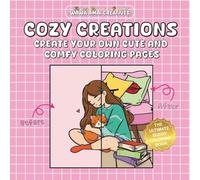 Cozy Creations Create Your Own Cute and Comfy Coloring Pages: Customizable Coloring Book for Children, Adults, and Teens for Relaxation and Stress Relief