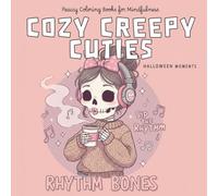 Cozy Creepy Cuties: Coloring Book: Halloween Moments. Adorable Illustrations of Cute Skulls, Skeletons, and Bones with Unique Hairstyles and Themed ... Relaxation and Stress Relief for all ages!