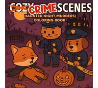 Cozy Crime Scenes: Haunted Night Murders Coloring Book: Funny Spooky Detective Animal Coloring Pages for Adults, Teens, Relaxation, Stress Relief & Halloween Fun