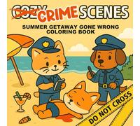 Cozy Crime Scenes: Summer Getaway Gone Wrong Coloring Book for Adults: Funny Cozy Crime & Detective Animal Coloring Pages for Stress Relief