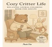 Cozy Critter Life: Coloring Book for Adults and Teens Featuring Cute Everyday Animal Moments in Simple, Relaxing Designs