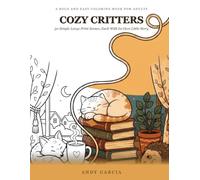 Cozy Critters: A Bold and Easy Coloring Book for Adults: 30 Simple Large Print Scenes, Each With Its Own Little Story
