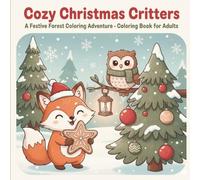 Cozy Critters - A Christmas Coloring Book: A Whimsical Winter Journey Through Cozy Home Interiors and Adorable Forest Critters