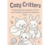 Cozy Critters: A Relaxing Coloring Book of Cute and Friendly Animals for Adults and Teens