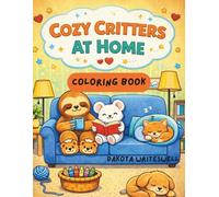 Cozy Critters At Home: Coloring Book (Ages 5+)