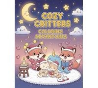 Cozy Critters Coloring Adventures: A Relaxing Collection of Cute Critters, Warm Drinks, and Cozy Vibes for Kids, Teens, and Adults (Simple & Easy Coloring)