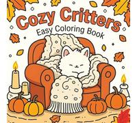 Cozy Critters Coloring Book: 50 Adorable Animals, Pumpkins & Fall Scenes | Easy Coloring for Relaxation | Perfect for Beginners