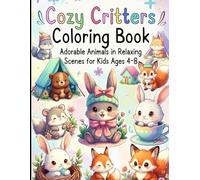 Cozy Critters Coloring Book: Adorable Animals in Relaxing Scenes for Kids Ages 4-8 |
