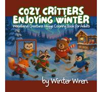 Cozy Critters Enjoying Winter: Woodland Creatures Hygge Coloring Book for Adults