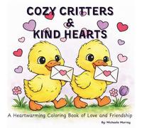 Cozy Critters & Kind Hearts: A Heartwarming Coloring Book of Love and Friendship