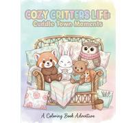 Cozy Critters Life : Cuddle Town Moments: A colouring book adventure