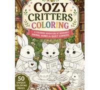 Cozy Critters & Quiet Corners: A Relaxing Coloring Journey Through Adorable Animal Homes, Bookshops, Gardens, and Peaceful Moments