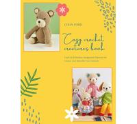 Cozy Crochet Creatures Book: Craft 25 Effortless Amigurumi Patterns for Unique and Adorable Yarn Animals