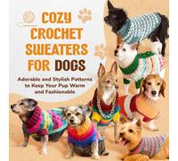 Cozy Crochet Sweaters for Dogs: Adorable and Stylish Patterns to Keep Your Pup Warm and Fashionable