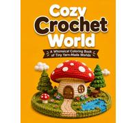 Cozy Crochet World: A Whimsical Coloring Book of Tiny Yarn-Made Worlds