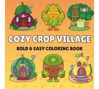 Cozy Crop Village - A Bold & Easy Coloring Book of Cute Fruit & Veggie Houses and Garden Friends