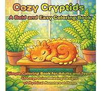 Cozy Cryptids: A Bold and Easy Coloring Book: Simple Coloring Book for Adults and Teens: 45 Large Print Relaxing Designs of Mythical Monsters at Home