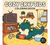 Cozy Cryptids Coloring Book: Bold and Easy Designs for Adults and Teens Featuring Cute Mythical Creatures in Adorable Scenes for Relaxation