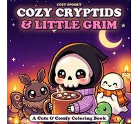 Cozy Cryptids & Little Grim: Little Grim's Cozy World: Cute & Comfy Coloring Book with Adorable Cryptids and Shy Spooky Friends
