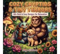 COZY CRYPTIDS &TINY TERRORS: 48+ Bold & Easy Designs For Relaxation