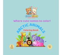 Cozy Cubs Coloring: Arctic Animals: Cute and Easy Coloring Book for Kids Ages 3-8