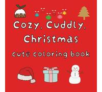 Cozy, Cuddly, Christmas Cute Coloring Book: Cute & Comfy Designs for Adults, Kids and Holiday Snuggles - Single-Sided Hygge Magic