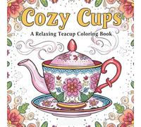 Cozy Cups: A Relaxing Teacup Coloring Book: Whimsical Tea-Themed Art for Relaxation