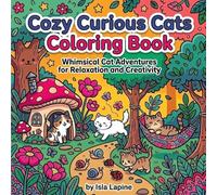Cozy Curious Cats Coloring Book: Whimsical Cat Adventures for Relaxation and Creativity