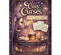 Cozy Curses: A Snarky Witch Coloring Book for Stressed-Out Adults: 30 Relaxing Designs with Sass, Spells & Self-Care Magic