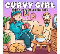 Cozy Curvy Girl Coloring Book: Body-Positive Coloring Pages Featuring Plus-Size Women Enjoying Calm Moments and Everyday Comforts for Adults and Teens Mindfulness