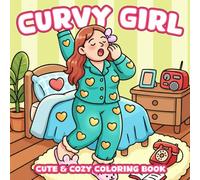 Cozy Curvy Girl Coloring Book: Relaxing Coloring Pages Featuring Cute Plus Size Woman in Self-Care Moments and Hygge Daily Activities Illustrations for All Ages Stress Relief