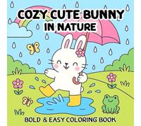 Cozy Cute Bunny in Nature : Bold & Easy Coloring Book Featuring Bunny with Plants, Flowers and Nature for Adults and Teens: Cute Bunny with Easy and ... for Relaxation and Stress Relief