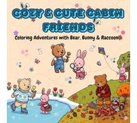 Cozy & Cute Cabin Friends: Coloring Adventures with Bear, Bunny & Raccoon: A Cozy Coloring Book for a Calm Mind - Find Your Happy Place One Color at a Time